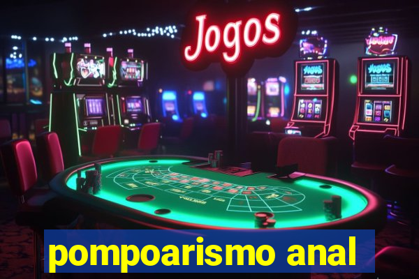 pompoarismo anal